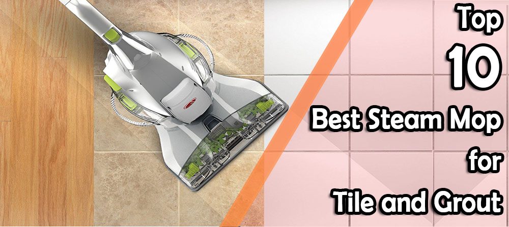  Best Steam Mop for Tile and Grout Kitchen Gear Reviews